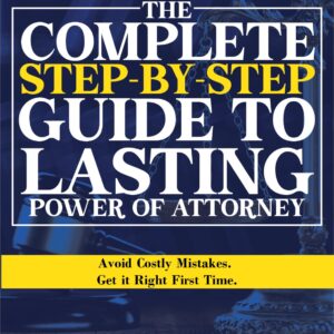 The Complete Step-by-Step Guide to Lasting Power of Attorney (Paperback)